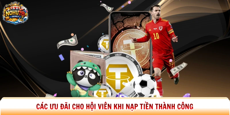 Các ưu đãi cho hội viên khi nạp tiền thành công