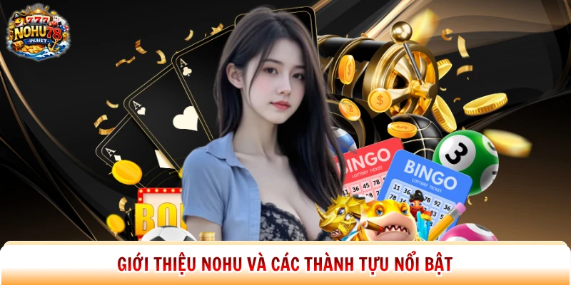 Giới thiệu Nohu và các thành tựu nổi bật