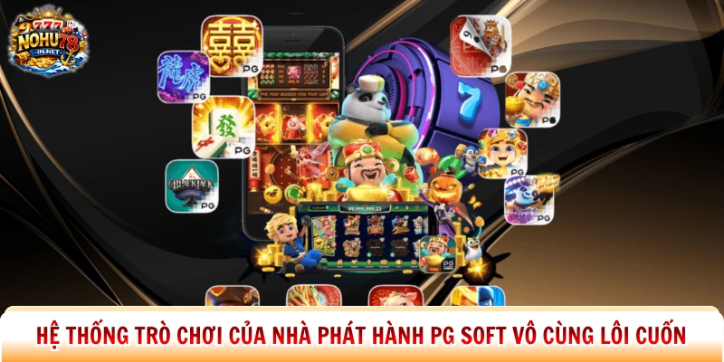 Hệ thống trò chơi của nhà phát hành Pg Soft vô cùng lôi cuốn