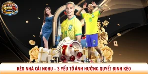Kèo Nhà Cái Nohu - 3 Yếu Tố Ảnh Hưởng Quyết Định Kèo