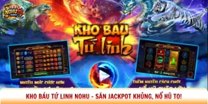 Kho Báu Tứ Linh Nohu – Săn Jackpot Khủng, Nổ Hũ To!