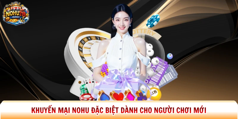 Khuyến mại Nohu đặc biệt dành cho người chơi mới