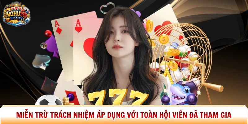 Miễn trừ trách nhiệm áp dụng với toàn hội viên đã tham gia