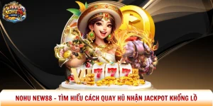 Nohu New88 – Tìm Hiểu Cách Quay Hũ Nhận Jackpot Khổng Lồ