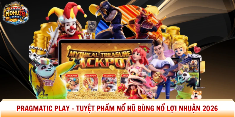 Pragmatic Play – Tuyệt Phẩm Nổ Hũ Bùng Nổ Lợi Nhuận 2026