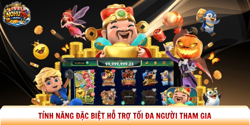 Tính năng đặc biệt hỗ trợ tối đa người tham gia