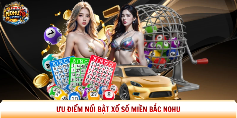 Ưu điểm nổi bật xổ số miền Bắc Nohu