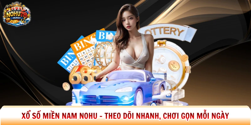 Xổ Số Miền Nam Nohu - Theo Dõi Nhanh, Chơi Gọn Mỗi Ngày